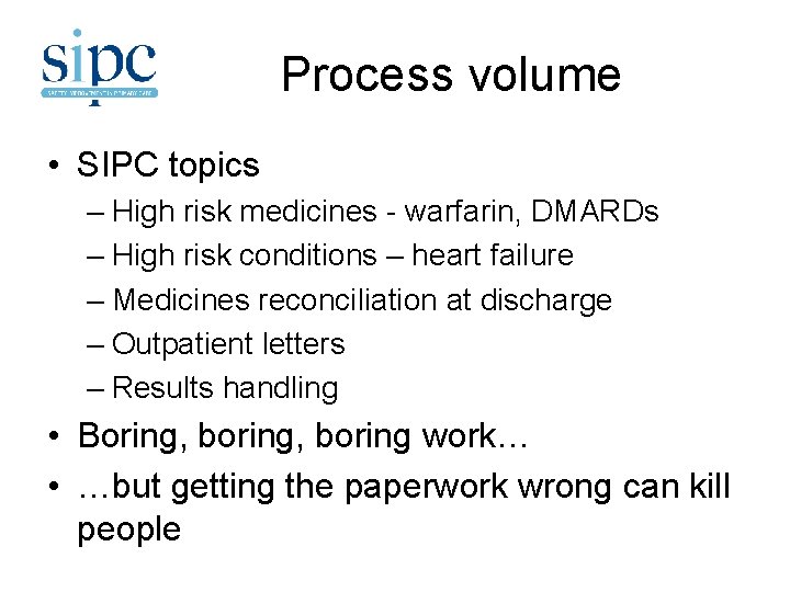 Process volume • SIPC topics – High risk medicines - warfarin, DMARDs – High