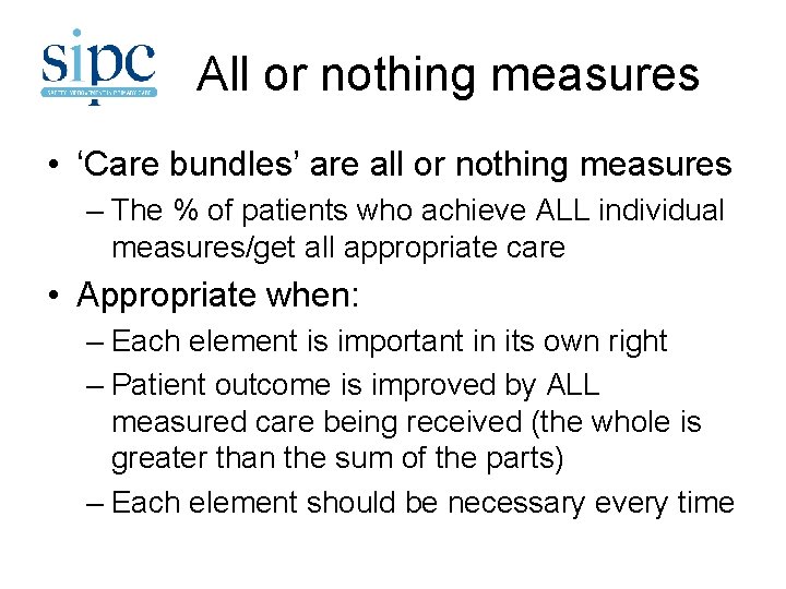 All or nothing measures • ‘Care bundles’ are all or nothing measures – The