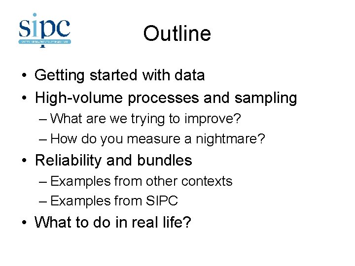 Outline • Getting started with data • High-volume processes and sampling – What are