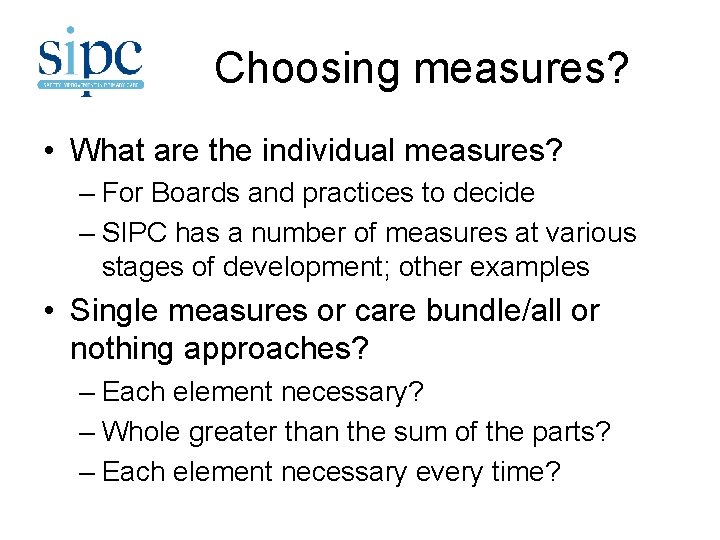 Choosing measures? • What are the individual measures? – For Boards and practices to