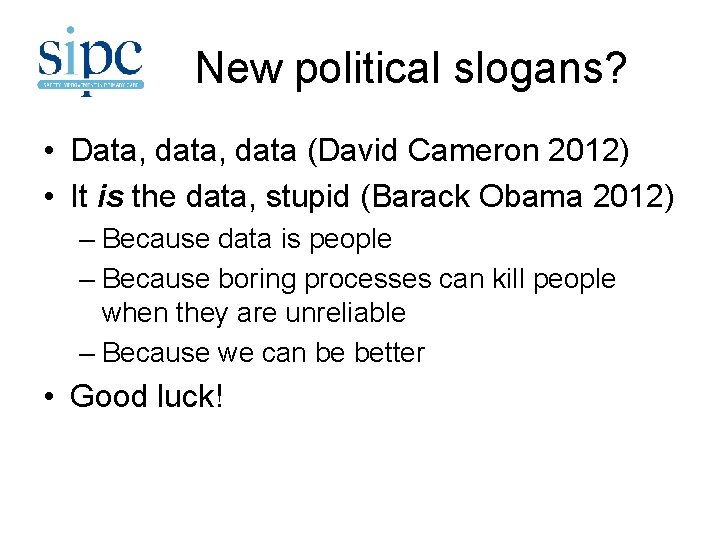 New political slogans? • Data, data (David Cameron 2012) • It is the data,