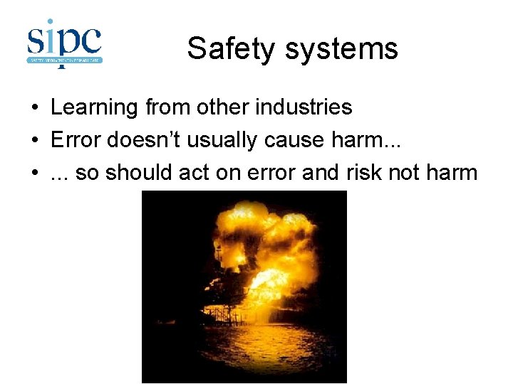 Safety systems • Learning from other industries • Error doesn’t usually cause harm. .