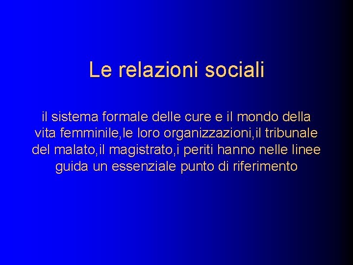 Le relazioni sociali il sistema formale delle cure e il mondo della vita femminile,