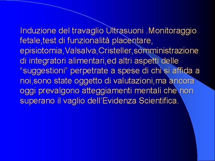 Induzione del travaglio Ultrasuoni. Monitoraggio fetale, test di funzionalità placentare, episiotomia, Valsalva, Cristeller, somministrazione