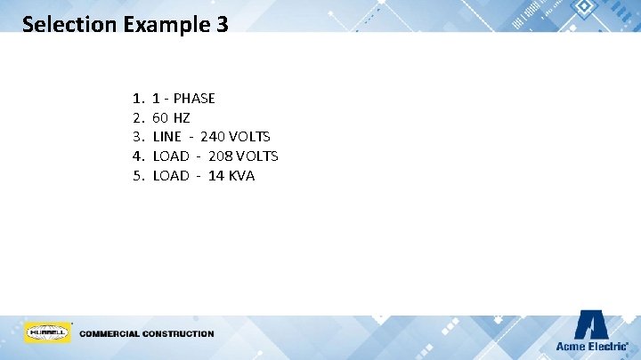 Selection Example 3 1. 2. 3. 4. 5. 1 - PHASE 60 HZ LINE