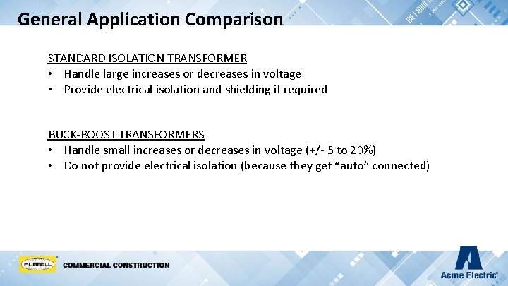 General Application Comparison STANDARD ISOLATION TRANSFORMER • Handle large increases or decreases in voltage