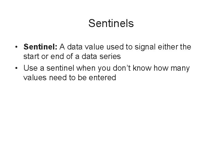 Sentinels • Sentinel: A data value used to signal either the start or end