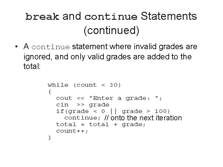 break and continue Statements (continued) • A continue statement where invalid grades are ignored,