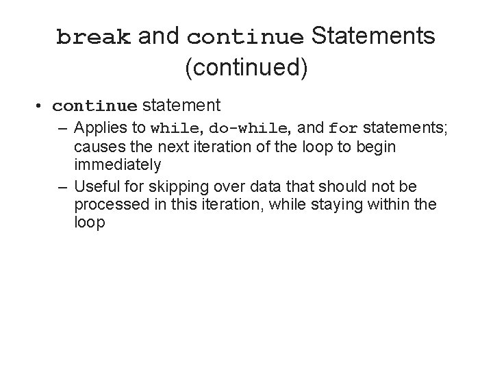 break and continue Statements (continued) • continue statement – Applies to while, do-while, and