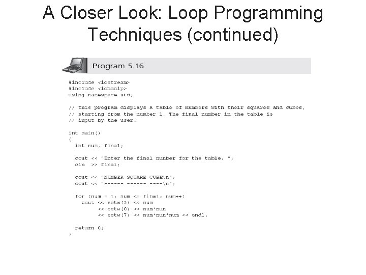 A Closer Look: Loop Programming Techniques (continued) C++ for Engineers and Scientists, Third Edition