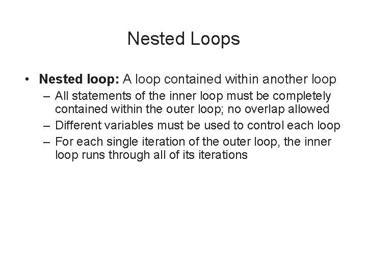 Nested Loops • Nested loop: A loop contained within another loop – All statements