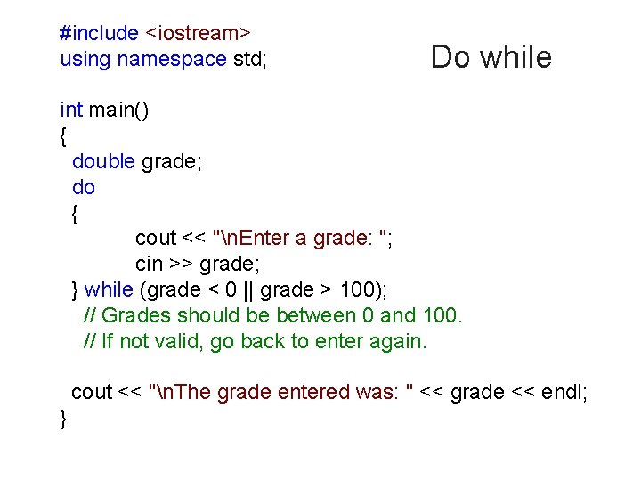 #include <iostream> using namespace std; Do while int main() { double grade; do {