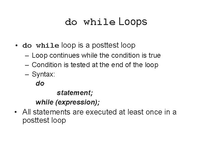 do while Loops • do while loop is a posttest loop – Loop continues