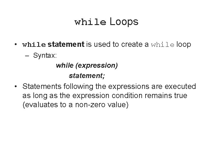 while Loops • while statement is used to create a while loop – Syntax: