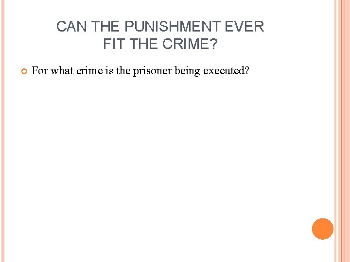CAN THE PUNISHMENT EVER FIT THE CRIME? For what crime is the prisoner being