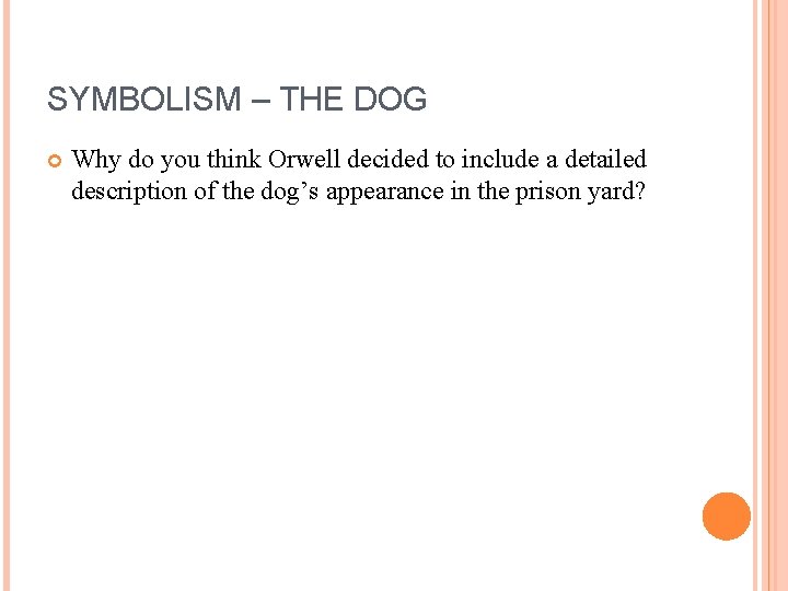 SYMBOLISM – THE DOG Why do you think Orwell decided to include a detailed