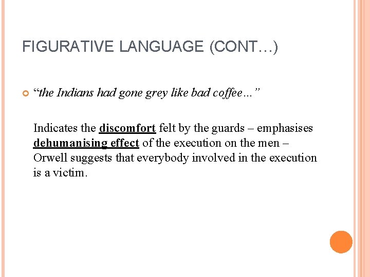 FIGURATIVE LANGUAGE (CONT…) “the Indians had gone grey like bad coffee…” Indicates the discomfort