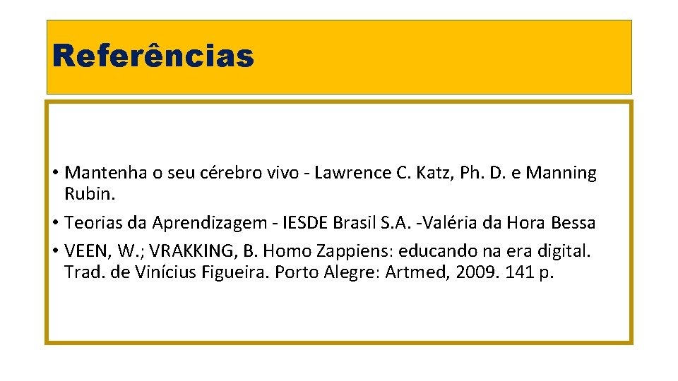 Referências • Mantenha o seu cérebro vivo - Lawrence C. Katz, Ph. D. e