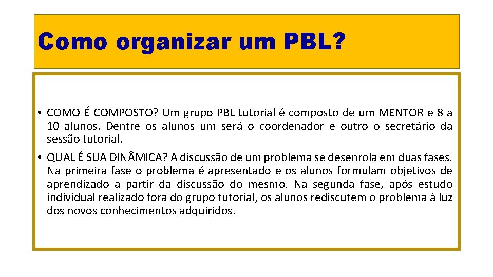 Como organizar um PBL? • COMO É COMPOSTO? Um grupo PBL tutorial é composto