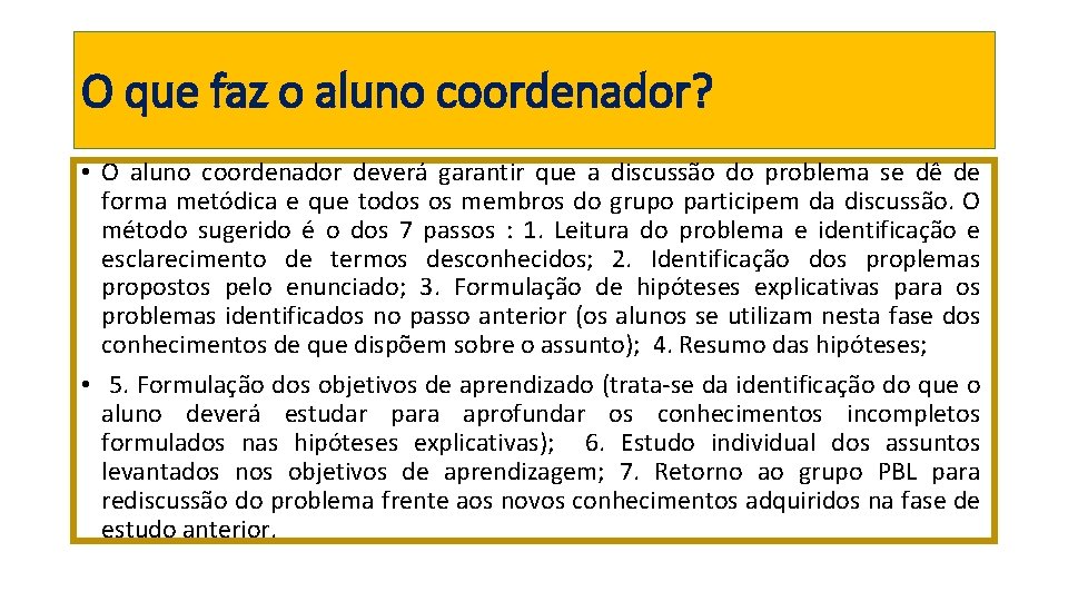 O que faz o aluno coordenador? • O aluno coordenador deverá garantir que a