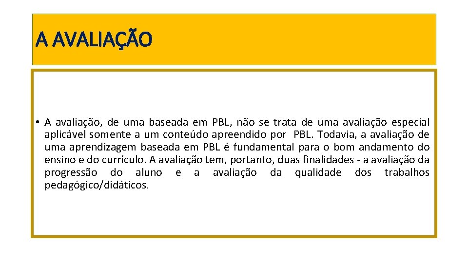 A AVALIAÇÃO • A avaliação, de uma baseada em PBL, não se trata de