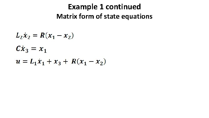 Example 1 continued Matrix form of state equations 