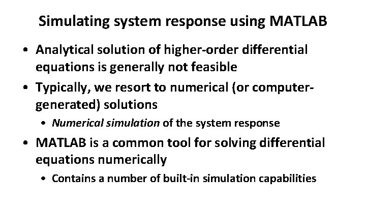 Simulating system response using MATLAB • Analytical solution of higher-order differential equations is generally