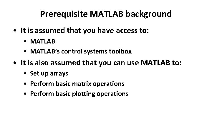 Prerequisite MATLAB background • It is assumed that you have access to: • MATLAB’s