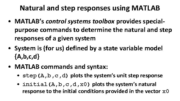 Natural and step responses using MATLAB • MATLAB’s control systems toolbox provides specialpurpose commands