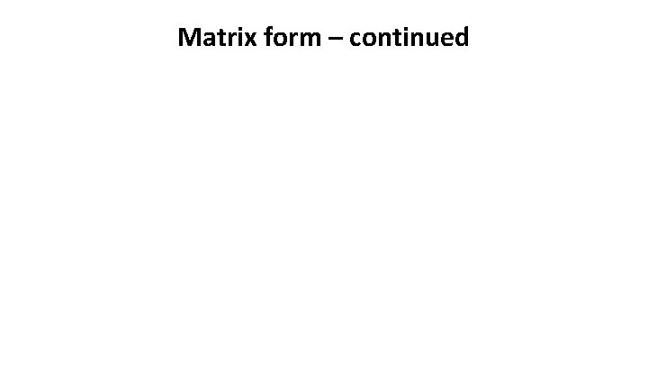 Matrix form – continued 