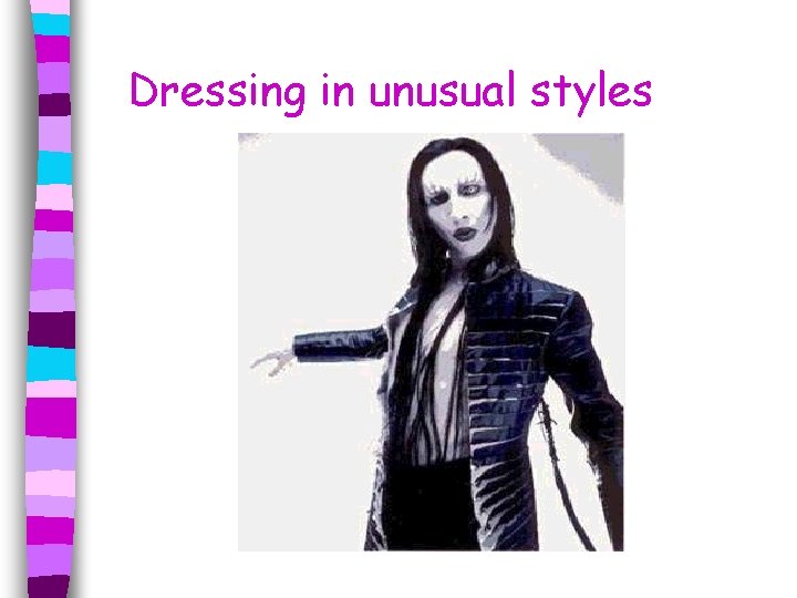 Dressing in unusual styles 