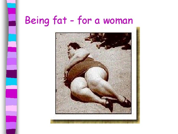 Being fat - for a woman 