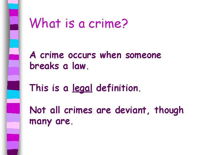 What is a crime? A crime occurs when someone breaks a law. This is