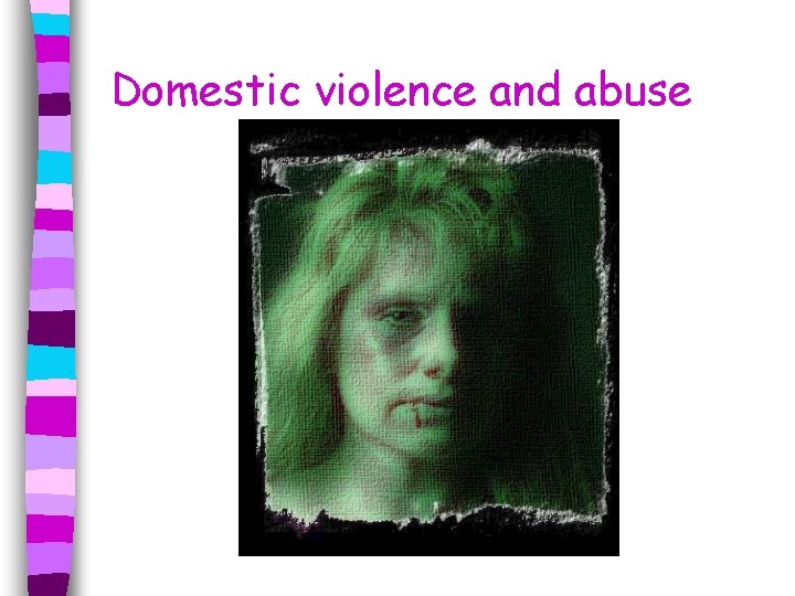 Domestic violence and abuse 