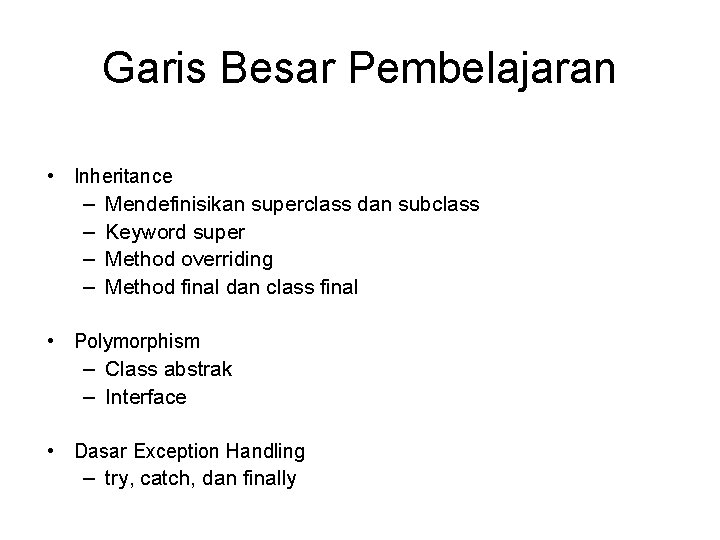 Garis Besar Pembelajaran • Inheritance – Mendefinisikan superclass dan subclass – Keyword super – Garis Besar Pembelajaran • Inheritance – Mendefinisikan superclass dan subclass – Keyword super –