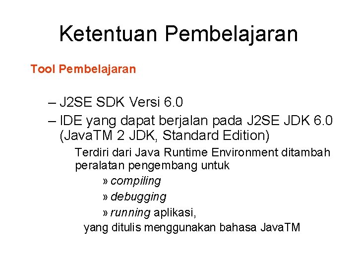 Ketentuan Pembelajaran Tool Pembelajaran – J 2 SE SDK Versi 6. 0 – IDE Ketentuan Pembelajaran Tool Pembelajaran – J 2 SE SDK Versi 6. 0 – IDE