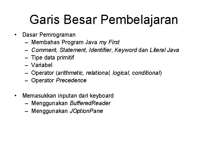 Garis Besar Pembelajaran • Dasar Pemrograman – Membahas Program Java my First – Comment, Garis Besar Pembelajaran • Dasar Pemrograman – Membahas Program Java my First – Comment,