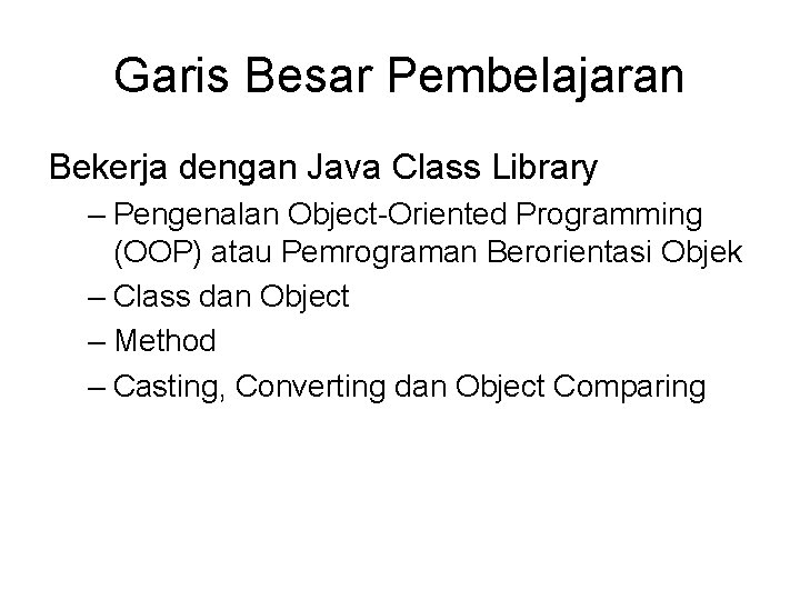 Garis Besar Pembelajaran Bekerja dengan Java Class Library – Pengenalan Object-Oriented Programming (OOP) atau Garis Besar Pembelajaran Bekerja dengan Java Class Library – Pengenalan Object-Oriented Programming (OOP) atau