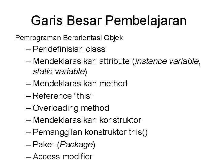 Garis Besar Pembelajaran Pemrograman Berorientasi Objek – Pendefinisian class – Mendeklarasikan attribute (instance variable, Garis Besar Pembelajaran Pemrograman Berorientasi Objek – Pendefinisian class – Mendeklarasikan attribute (instance variable,