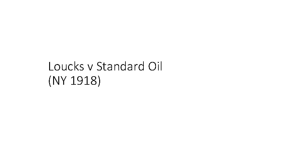 Loucks v Standard Oil (NY 1918) 
