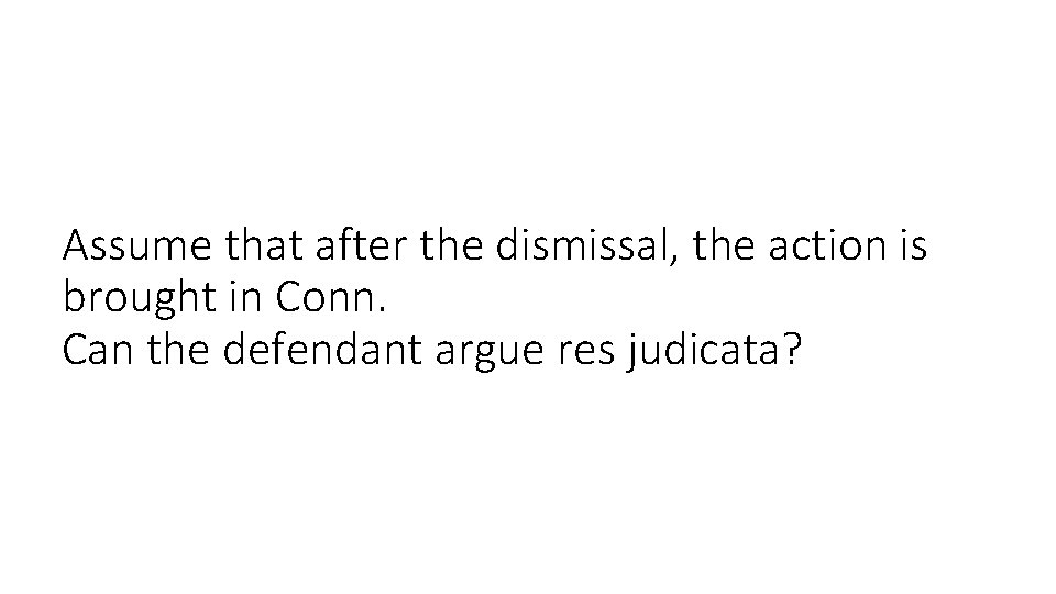 Assume that after the dismissal, the action is brought in Conn. Can the defendant