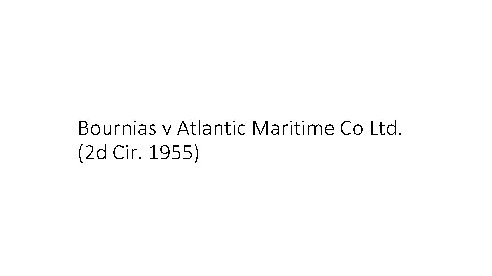 Bournias v Atlantic Maritime Co Ltd. (2 d Cir. 1955) 