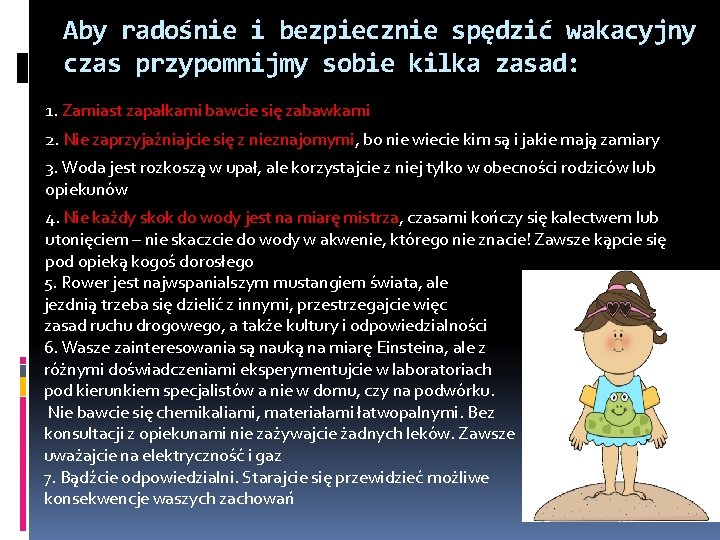 Aby radośnie i bezpiecznie spędzić wakacyjny czas przypomnijmy sobie kilka zasad: 1. Zamiast zapałkami