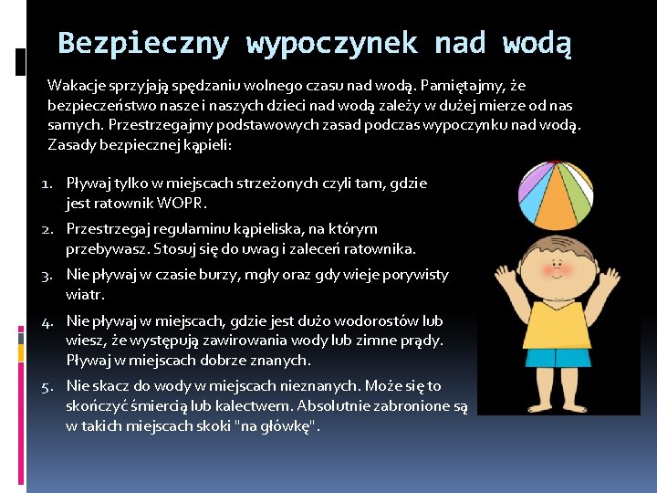 Bezpieczny wypoczynek nad wodą Wakacje sprzyjają spędzaniu wolnego czasu nad wodą. Pamiętajmy, że bezpieczeństwo
