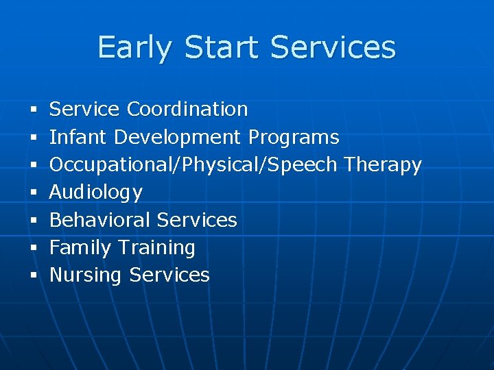 Early Start Services § § § § Service Coordination Infant Development Programs Occupational/Physical/Speech Therapy