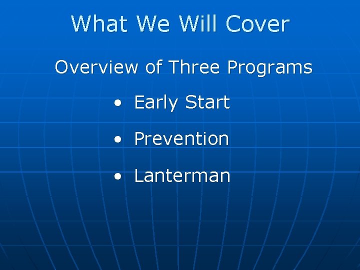 What We Will Cover Overview of Three Programs • Early Start • Prevention •