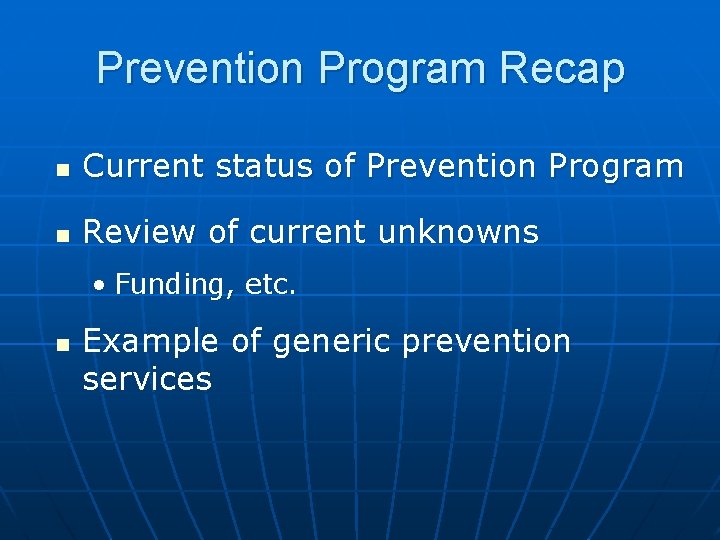 Prevention Program Recap n Current status of Prevention Program n Review of current unknowns