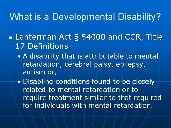 What is a Developmental Disability? n Lanterman Act § 54000 and CCR, Title 17