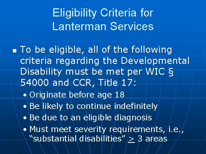 Eligibility Criteria for Lanterman Services n To be eligible, all of the following criteria