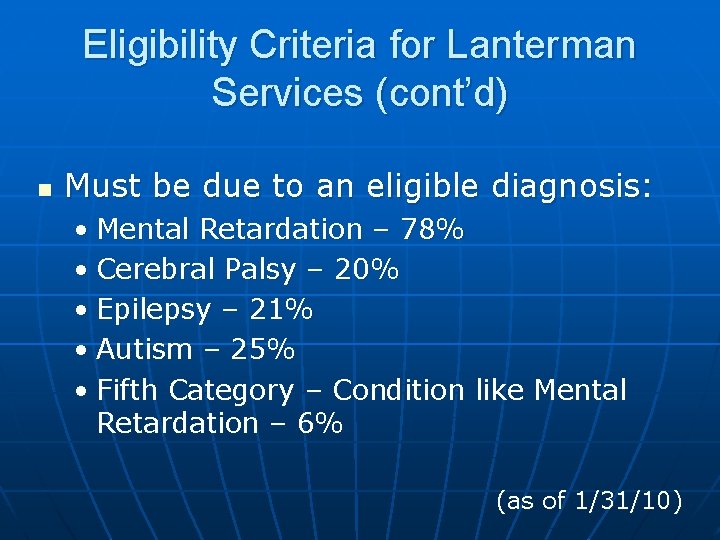 Eligibility Criteria for Lanterman Services (cont’d) n Must be due to an eligible diagnosis: